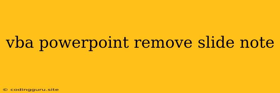 Vba Powerpoint Remove Slide Note