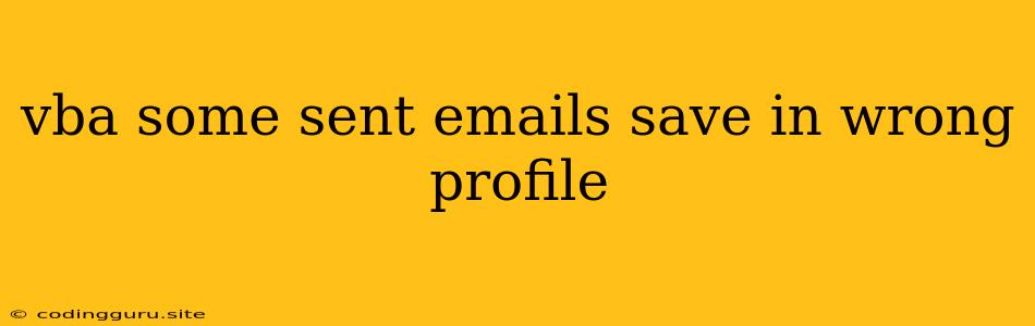 Vba Some Sent Emails Save In Wrong Profile