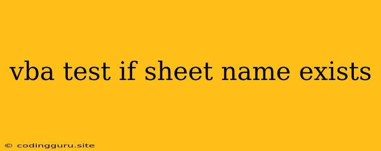 Vba Test If Sheet Name Exists