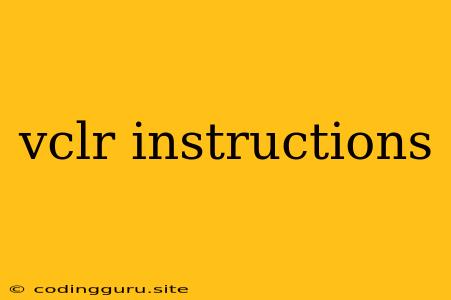 Vclr Instructions