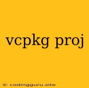 Vcpkg Proj