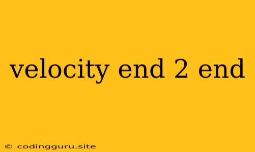 Velocity End 2 End