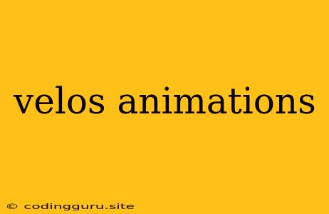 Velos Animations