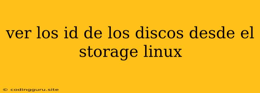 Ver Los Id De Los Discos Desde El Storage Linux