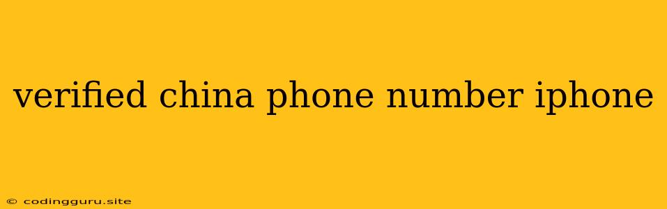 Verified China Phone Number Iphone