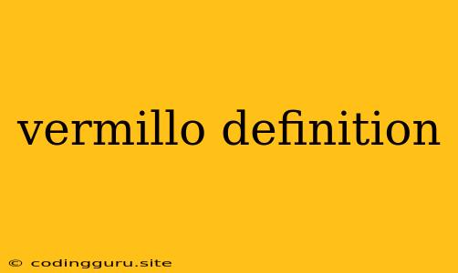 Vermillo Definition