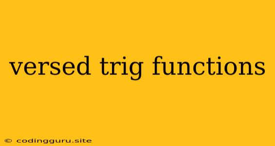 Versed Trig Functions