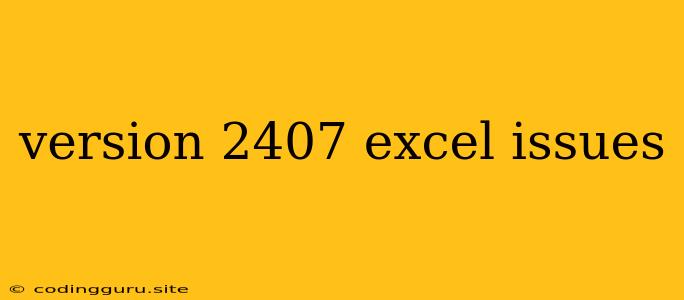 Version 2407 Excel Issues