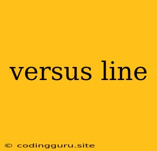 Versus Line