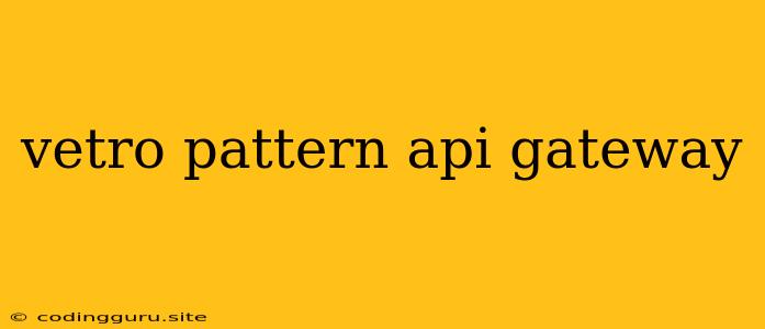 Vetro Pattern Api Gateway