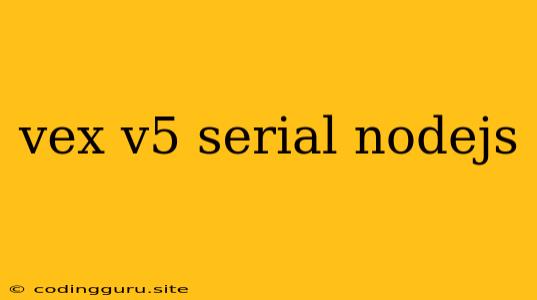 Vex V5 Serial Nodejs