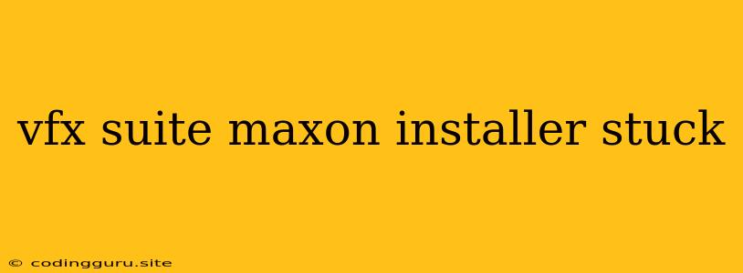 Vfx Suite Maxon Installer Stuck