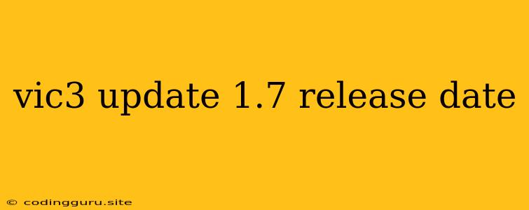 Vic3 Update 1.7 Release Date