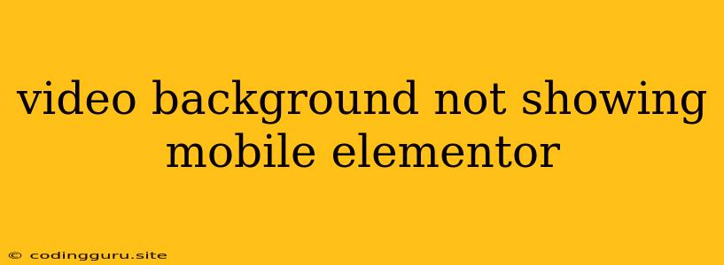 Video Background Not Showing Mobile Elementor