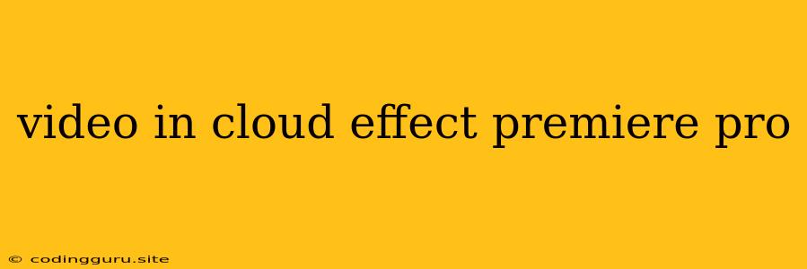 Video In Cloud Effect Premiere Pro