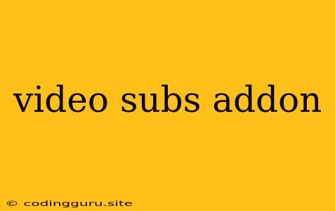 Video Subs Addon