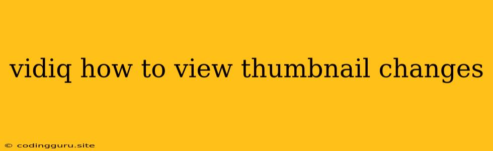 Vidiq How To View Thumbnail Changes