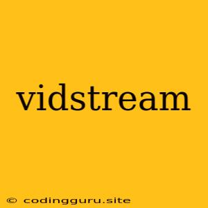 Vidstream