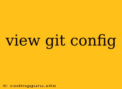 View Git Config