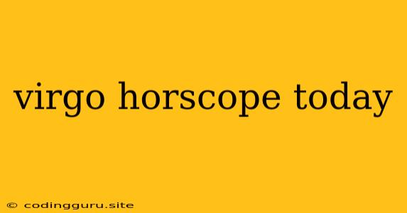 Virgo Horscope Today