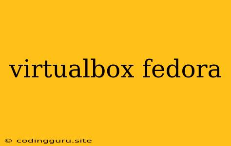 Virtualbox Fedora