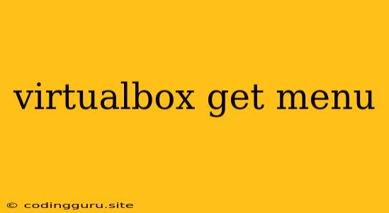 Virtualbox Get Menu