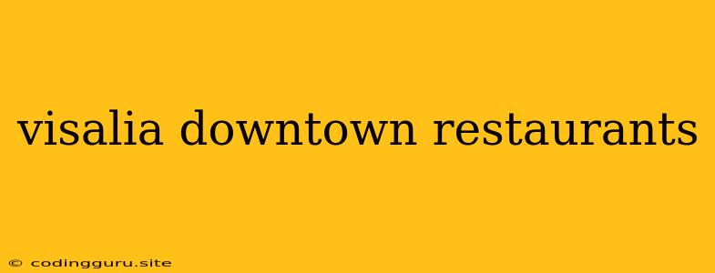 Visalia Downtown Restaurants