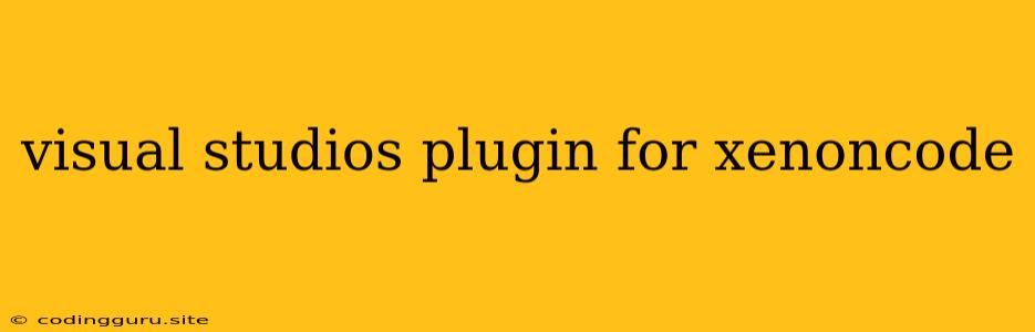 Visual Studios Plugin For Xenoncode