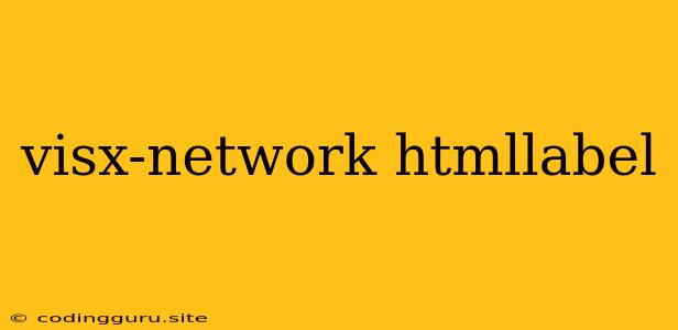 Visx-network Htmllabel
