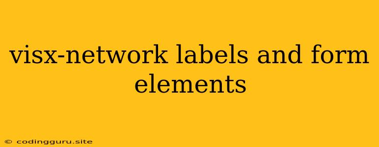 Visx-network Labels And Form Elements