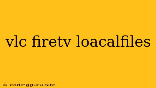 Vlc Firetv Loacalfiles