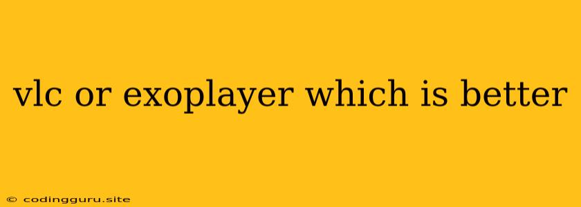 Vlc Or Exoplayer Which Is Better