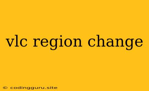 Vlc Region Change