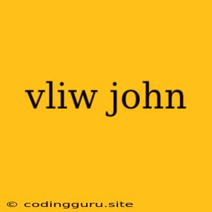 Vliw John