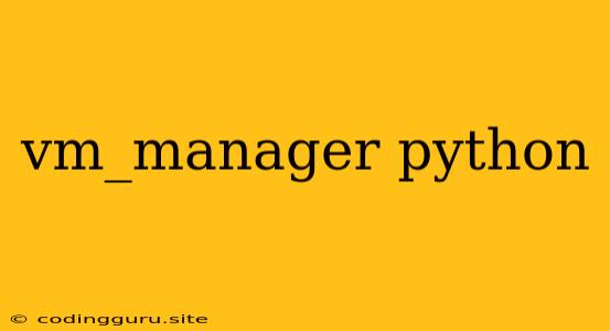 Vm_manager Python