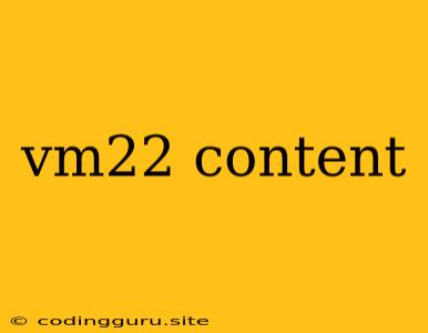 Vm22 Content