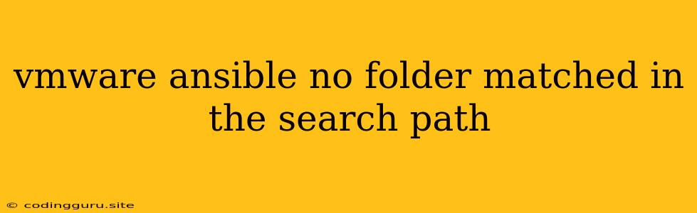 Vmware Ansible No Folder Matched In The Search Path