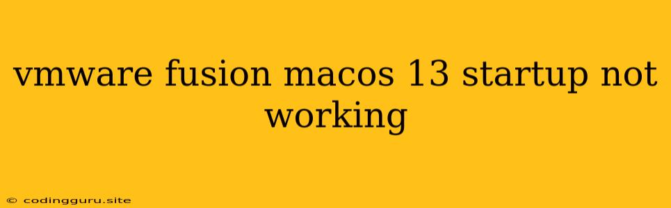 Vmware Fusion Macos 13 Startup Not Working