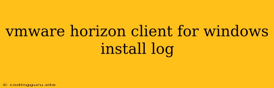 Vmware Horizon Client For Windows Install Log