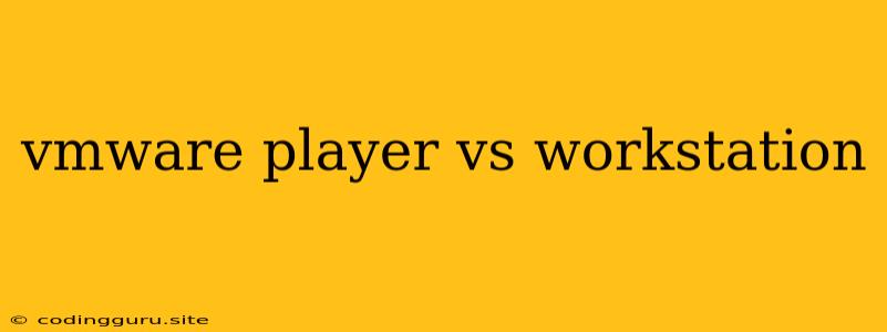 Vmware Player Vs Workstation