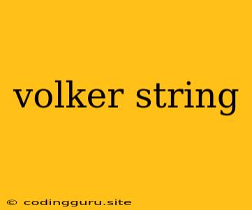 Volker String