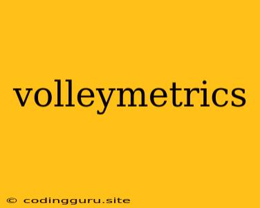 Volleymetrics