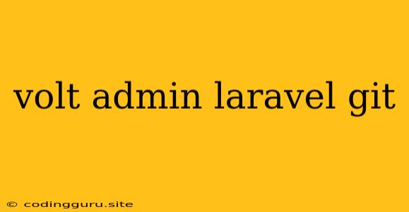 Volt Admin Laravel Git