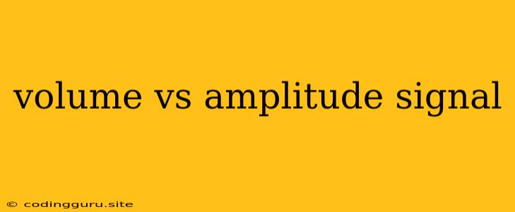 Volume Vs Amplitude Signal