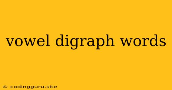 Vowel Digraph Words