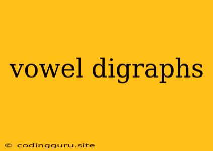 Vowel Digraphs