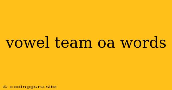 Vowel Team Oa Words