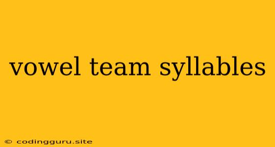 Vowel Team Syllables