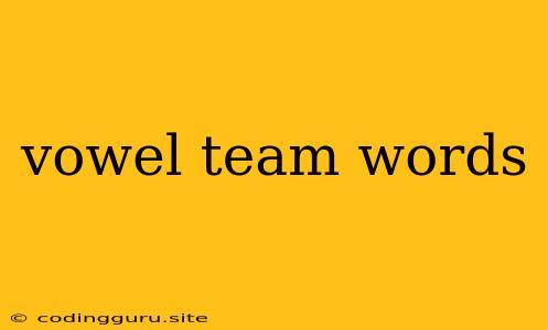 Vowel Team Words