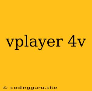 Vplayer 4v